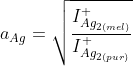 a_{Ag}=\sqrt{\frac{I_{Ag_{2 \left( mel\right )}}^{+}}{I_{Ag_{2 \left( pur\right )}}^{+}}}